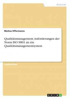 Qualitätsmanagement. Anforderungen der Norm ISO 9001 an ein Qualitätsmanagementsystem