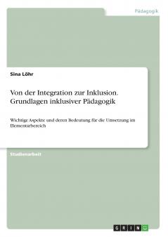 Von der Integration zur Inklusion. Grundlagen inklusiver Pädagogik
