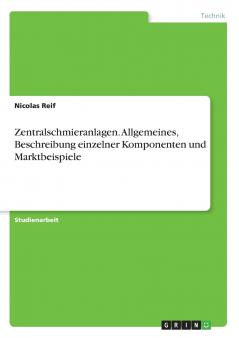 Zentralschmieranlagen. Allgemeines Beschreibung einzelner Komponenten und Marktbeispiele