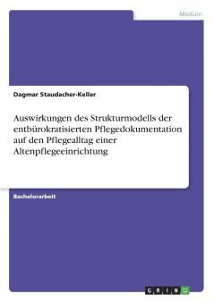 Auswirkungen des Strukturmodells der entbürokratisierten Pflegedokumentation auf den Pflegealltag einer Altenpflegeeinrichtung