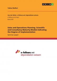 Sales and Operations Planning. Scientific and Consultancy Maturity Models Indicating the Degree of Implementation