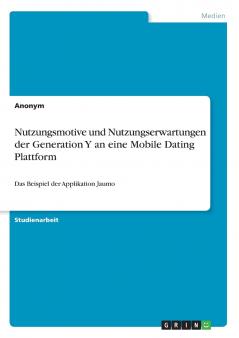 Nutzungsmotive und Nutzungserwartungen der Generation Y an eine Mobile Dating Plattform