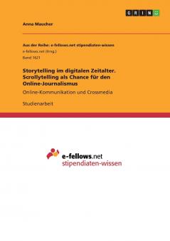 Storytelling im digitalen Zeitalter. Scrollytelling als Chance f��r den Online-Journalismus