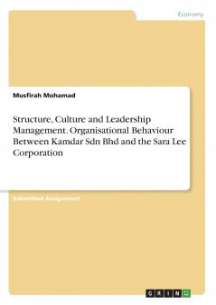 Structure Culture and Leadership Management. Organisational Behaviour Between Kamdar Sdn Bhd and the Sara Lee Corporation