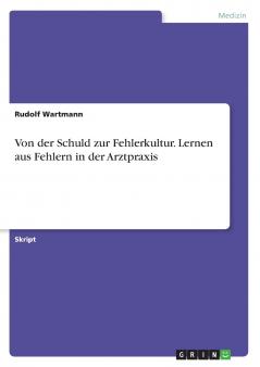 Von der Schuld zur Fehlerkultur. Lernen aus Fehlern in der Arztpraxis