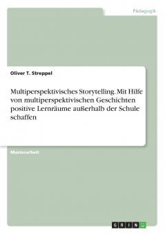 Multiperspektivisches Storytelling. Mit Hilfe von multiperspektivischen Geschichten positive Lernräume außerhalb der Schule schaffen
