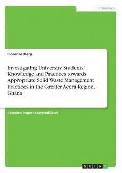 Investigating University Students' Knowledge and Practices towards Appropriate Solid Waste Management Practices in the Greater Accra Region Ghana