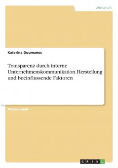 Transparenz durch interne Unternehmenskommunikation. Herstellung und beeinflussende Faktoren