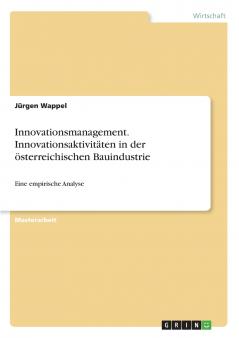 Innovationsmanagement. Innovationsaktivitäten in der österreichischen Bauindustrie