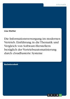 Die Informationsversorgung im modernen Vertrieb. Einführung in die Thematik und Vergleich von Software-Herstellern bezüglich der Vertriebsautomatisierung durch cloudbasierte Systeme