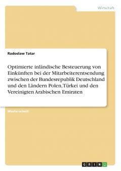 Optimierte inländische Besteuerung von Einkünften bei der  Mitarbeiterentsendung zwischen der Bundesrepublik Deutschland und den Ländern Polen Türkei und den Vereinigten Arabischen Emiraten