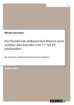 Der Handel mit afrikanischen Sklaven nach Arabien und Amerika vom 17. bis 19. Jahrhundert