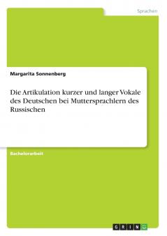 Die Artikulation kurzer und langer Vokale des Deutschen bei Muttersprachlern des Russischen