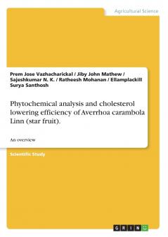 Phytochemical analysis and cholesterol lowering efficiency of Averrhoa carambola Linn (star fruit).