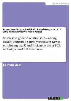 Studies on genetic relationships among locally cultivated Citrus varieties in Kerala employing matK and rbcL gene using PCR technique and RFLP markers