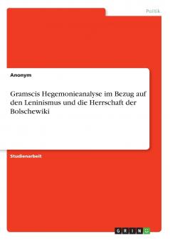Gramscis Hegemonieanalyse im Bezug auf den Leninismus und die Herrschaft der Bolschewiki