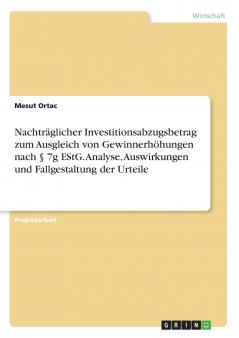 Nachträglicher Investitionsabzugsbetrag zum Ausgleich von Gewinnerhöhungen nach § 7g EStG. Analyse Auswirkungen und Fallgestaltung der Urteile