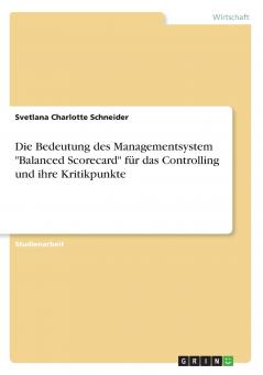 Die Bedeutung des Managementsystem Balanced Scorecard für das Controlling und ihre Kritikpunkte