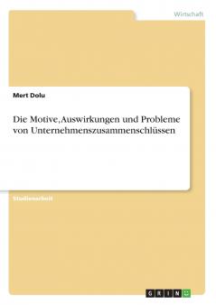 Die Motive Auswirkungen und Probleme von Unternehmenszusammenschlüssen
