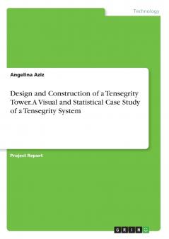 Design and Construction of a Tensegrity Tower. A Visual and Statistical Case Study of a Tensegrity System
