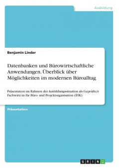 Datenbanken und Bürowirtschaftliche Anwendungen. Überblick über Möglichkeiten im modernen Büroalltag