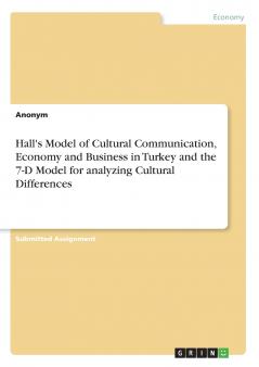 Hall's Model of Cultural Communication Economy and Business in Turkey and the 7-D Model for analyzing Cultural Differences