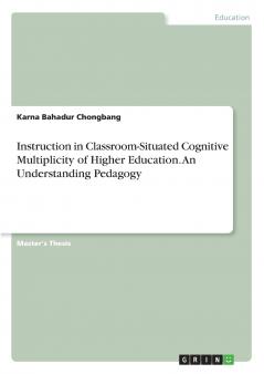 Instruction in Classroom-Situated Cognitive Multiplicity of Higher Education. An Understanding Pedagogy
