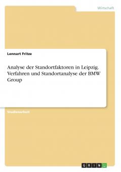 Analyse der Standortfaktoren in Leipzig. Verfahren und Standortanalyse der BMW Group