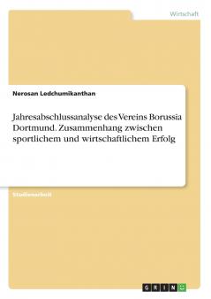 Jahresabschlussanalyse des Vereins Borussia Dortmund. Zusammenhang zwischen sportlichem und wirtschaftlichem Erfolg