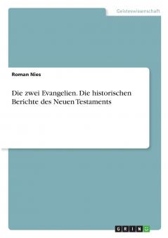 Die zwei Evangelien. Die historischen Berichte des Neuen Testaments