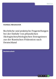 Rechtliche und praktische Fragestellungen bei der Einfuhr von pflanzlichen ökologischen/biologischen Erzeugnissen aus der Russischen Föderation nach Deutschland
