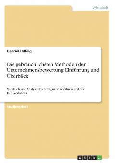 Die gebräuchlichsten Methoden der Unternehmensbewertung. Einführung und Überblick