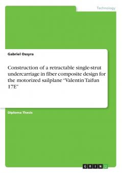 Construction of a retractable single-strut undercarriage in fiber composite design for the motorized sailplane Valentin Taifun 17E