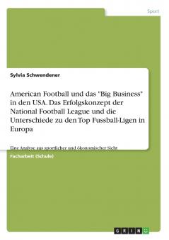 American Football und das Big Business in den USA. Das Erfolgskonzept der National Football League und die Unterschiede zu den Top Fussball-Ligen in Europa