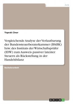 Vergleichende Analyse der Verlautbarung der Bundessteuerberaterkammer (BStBK) bzw. des Instituts der Wirtschaftsprüfer (IDW) zum Ausweis passiver latenter Steuern als Rückstellung in der Handelsbilanz