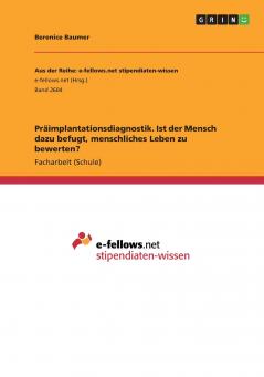 Präimplantationsdiagnostik. Ist der Mensch dazu befugt menschliches Leben zu bewerten?