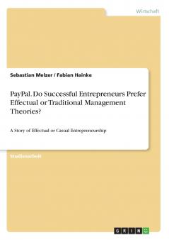 PayPal. Do Successful Entrepreneurs Prefer Effectual or Traditional Management Theories?