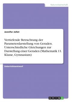Vertiefende Betrachtung der Parameterdarstellung von Geraden. Unterschiedliche Gleichungen zur Darstellung einer Geraden (Mathematik 11. Klasse Gymnasium)