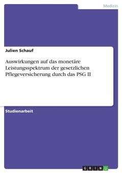 Auswirkungen auf das monet��re Leistungsspektrum der gesetzlichen Pflegeversicherung durch das PSG II