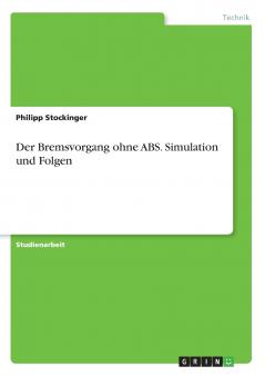 Der Bremsvorgang ohne ABS. Simulation und Folgen