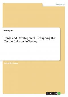 Trade and Development. Realigning the Textile Industry in Turkey