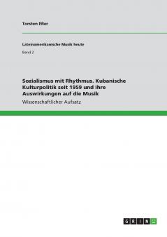 Sozialismus mit Rhythmus. Kubanische Kulturpolitik seit 1959 und ihre Auswirkungen auf die Musik