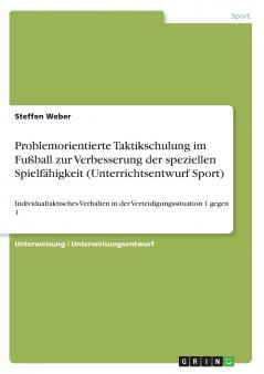 Problemorientierte Taktikschulung im Fußball zur Verbesserung der speziellen Spielfähigkeit (Unterrichtsentwurf Sport)