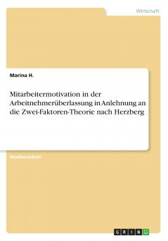 Mitarbeitermotivation in der Arbeitnehmerüberlassung in Anlehnung an die Zwei-Faktoren-Theorie nach Herzberg