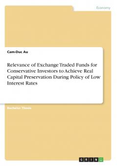 Relevance of Exchange Traded Funds for Conservative Investors to Achieve Real Capital Preservation During Policy of Low Interest Rates