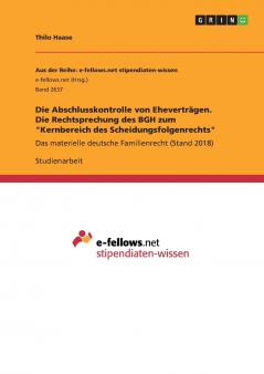 Die Abschlusskontrolle von Eheverträgen. Die Rechtsprechung des BGH zum Kernbereich des Scheidungsfolgenrechts