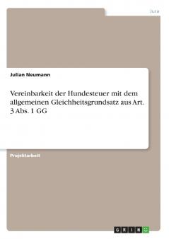 Vereinbarkeit der Hundesteuer mit dem allgemeinen Gleichheitsgrundsatz aus Art. 3 Abs. 1 GG