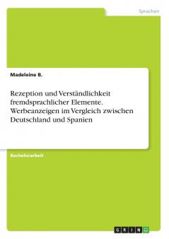 Rezeption und Verständlichkeit fremdsprachlicher Elemente. Werbeanzeigen im Vergleich zwischen Deutschland und Spanien