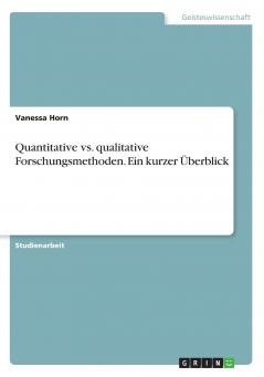 Quantitative vs. qualitative Forschungsmethoden. Ein kurzer Überblick