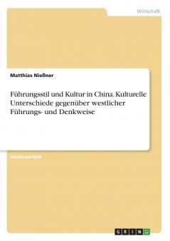 Führungsstil und Kultur in China. Kulturelle Unterschiede gegenüber westlicher Führungs- und Denkweise